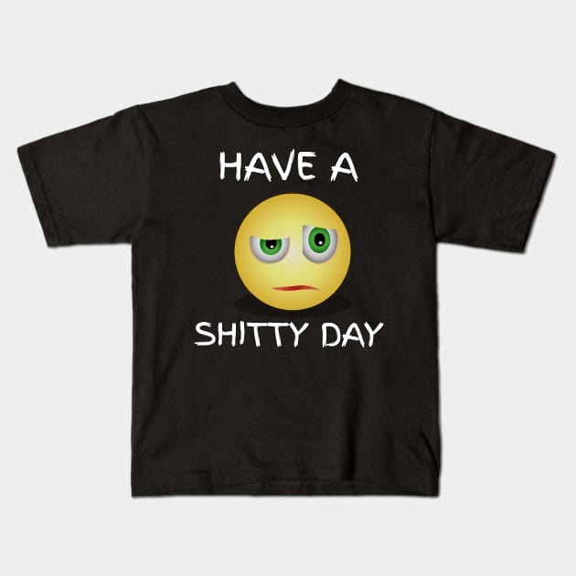 HAVE A SHITTY DAY Kids T-Shirt by Mima_SY